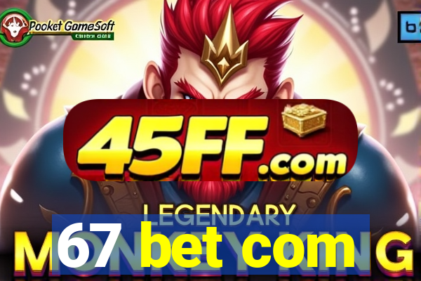 67 bet com